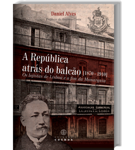 A República Atrás do balcão (1870 – 1910) Os logistas de Lisboa e o fim da Monarquia